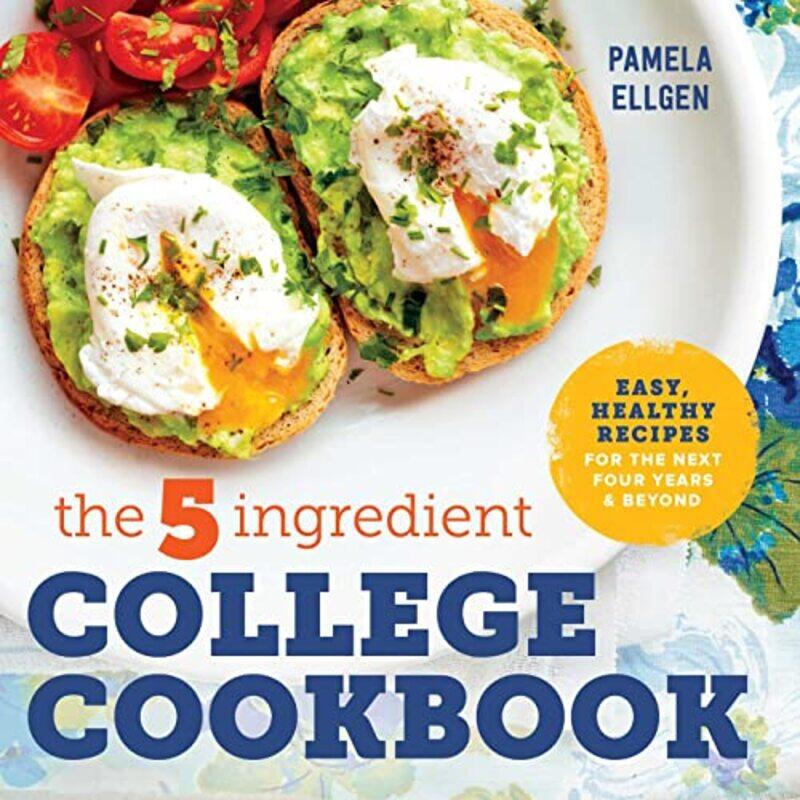 

The 5Ingredient College Cookbook Easy Healthy Recipes For The Next Four Years & Beyond By Ellgen, Pamela Paperback