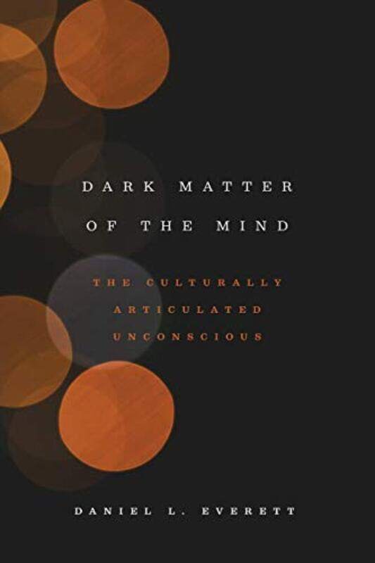 

Dark Matter of the Mind by Daniel L Everett-Paperback