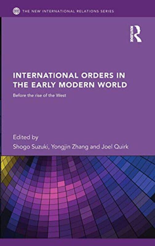 

International Orders in the Early Modern World by Shogo University of Manchester, UK SuzukiYongjin University of Bristol, UK ZhangJoel University of H