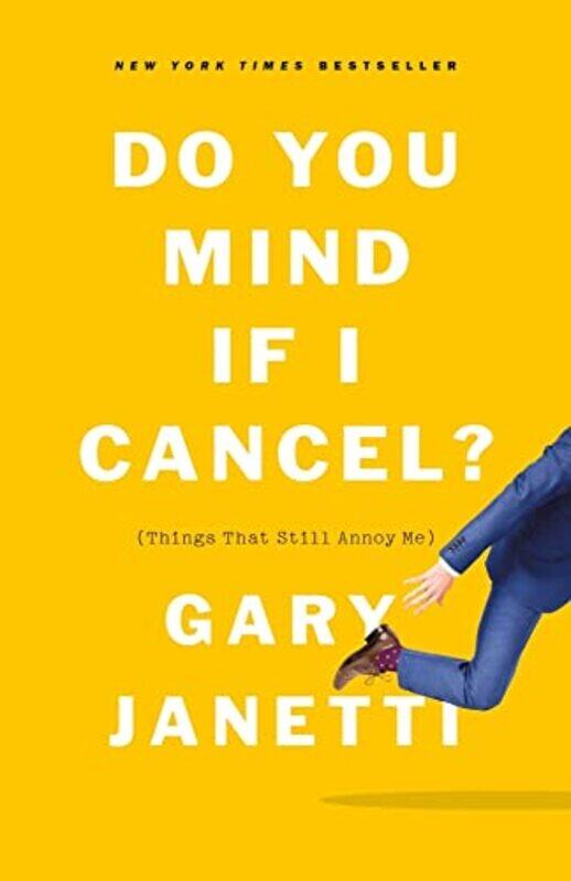 

Do You Mind If I Cancel Things That Still Annoy Me by Janetti, Gary - Paperback