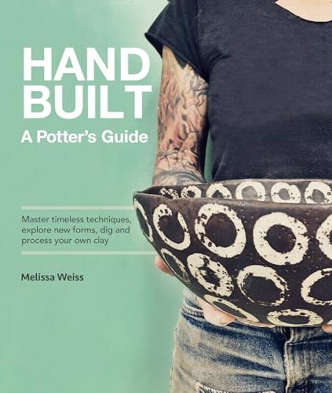 

Handbuilt, A Potter's Guide by Melissa Weiss -Paperback