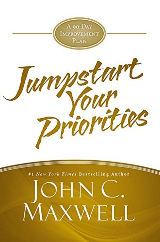 Jumpstart Your Priorities A 90Day Improvement Plan By Maxwell, John C. Hardcover