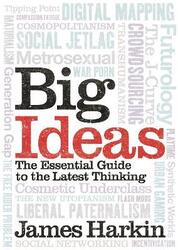 Big Ideas: The Essential Guide to the Latest Thinking,Paperback,ByJames Harkin