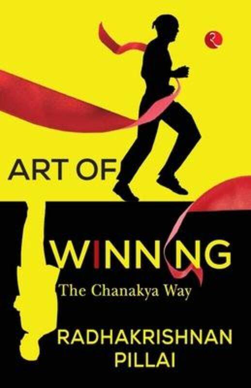 

ART OF WINNING: THE CHANAKYA WAY,Paperback, By:Pillai, Radhakrishnan