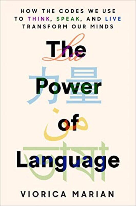 

The Power Of Language How The Codes We Use To Think Speak And Live Transform Our Minds By Marian, Viorica Hardcover