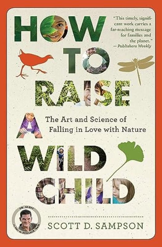 

How To Raise A Wild Child The Art And Science Of Falling In Love With Nature By Sampson, Professor Scott D Paperback