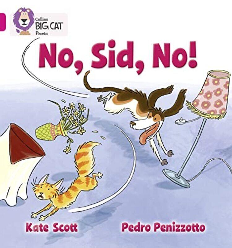 

No, Sid, No!: Band 01B/Pink B (Collins Big Cat Phonics) , Paperback by Scott, Kate - Penizzotto, Pedro - Collins Big Cat