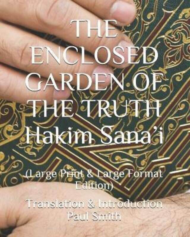 

THE ENCLOSED GARDEN OF THE TRUTH Hakim Sana'i: (Large Print & Large Format Edition),Paperback,BySmith, Paul