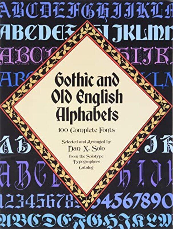 

Gothic And Old English Alphabets 100 Complete Fonts by Solo, Dan X. Paperback