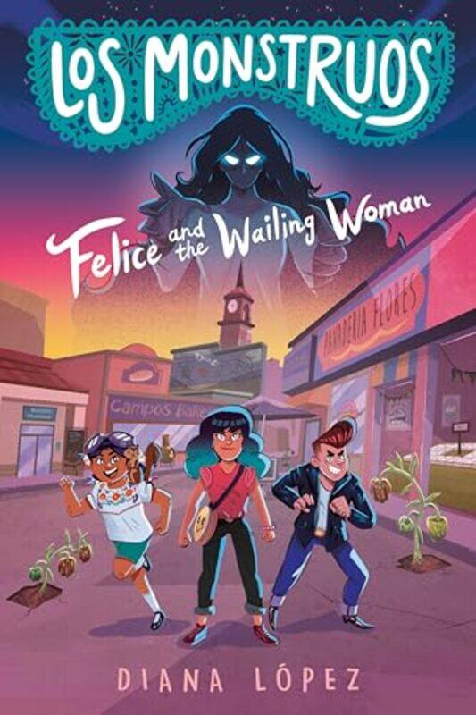 

Los Monstruos Felice And The Wailing Woman by Diana Lopez-Paperback