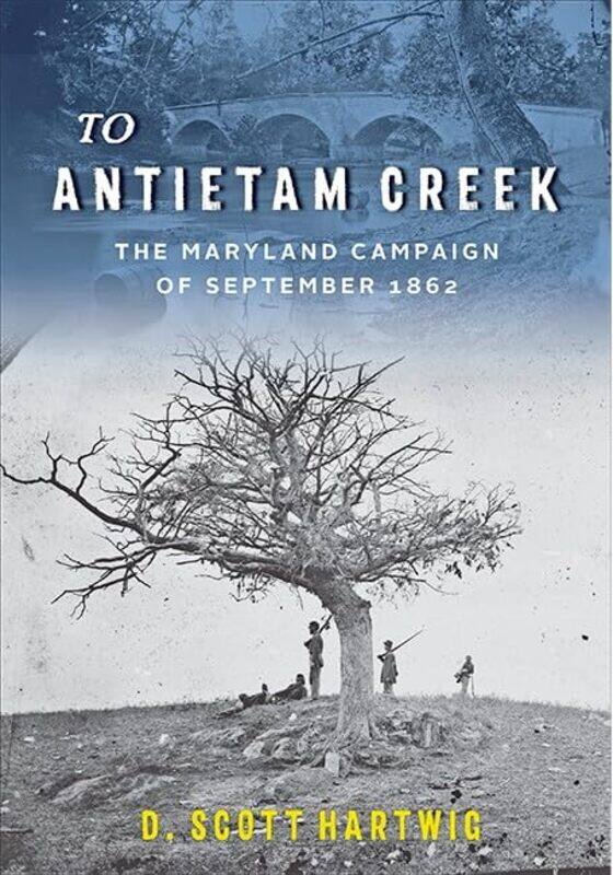 

To Antietam Creek by D Scott Gettysburg National Military Park Hartwig-Paperback