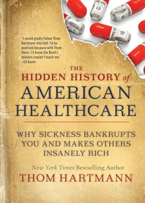 

The Hidden History Of American Healthcare by Thom Hartmann-Paperback