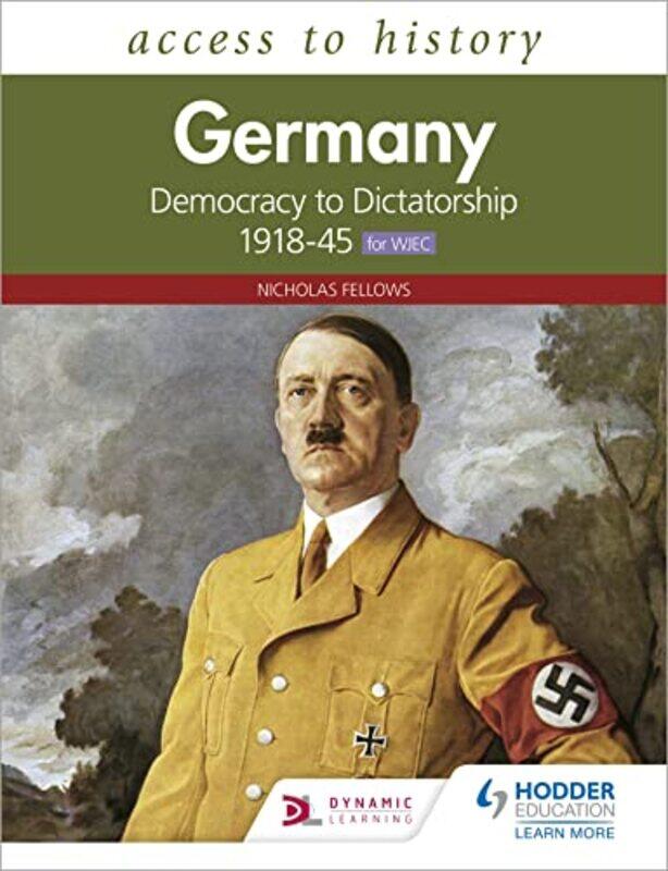 

Access to History Germany Democracy to Dictatorship c19181945 for WJEC by Nicholas Fellows-Paperback