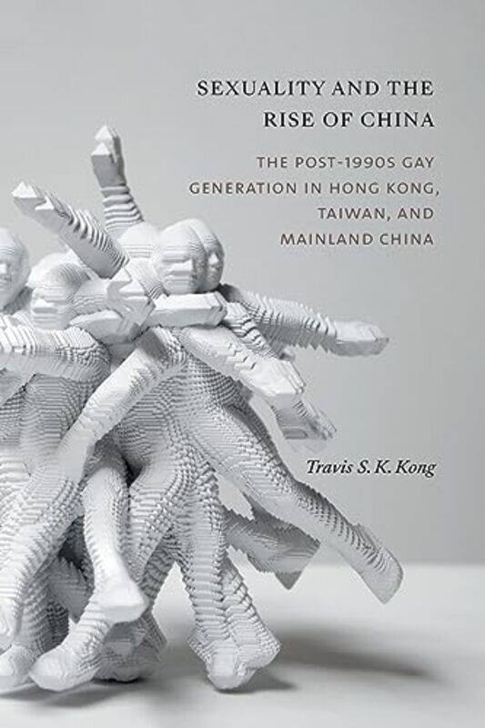 

Sexuality And The Rise Of China by Travis S K Kong-Paperback