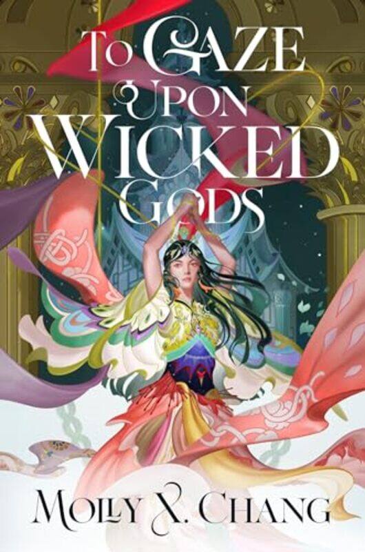 

To Gaze Upon Wicked Gods by Chang, Molly X.-Hardcover