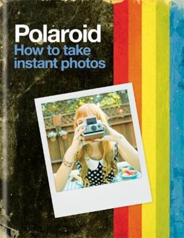 

Polaroid: How to Take Instant Photos.Hardcover,By :Polaroid