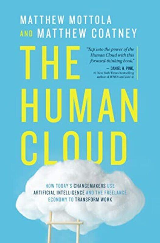 

The Human Cloud: How Todays Changemakers Use Artificial Intelligence and the Freelance Economy to T , Paperback by Mottola, Matthew - Coatney, Matthew