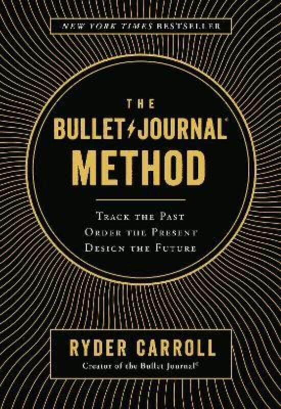 

The Bullet Journal Method: Track the Past, Order the Present, Design the Future.Hardcover,By :Carroll, Ryder