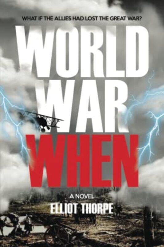 

World War When by Elliot Thorpe-Paperback