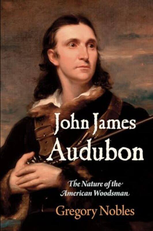 

John James Audubon by Gregory Nobles-Paperback