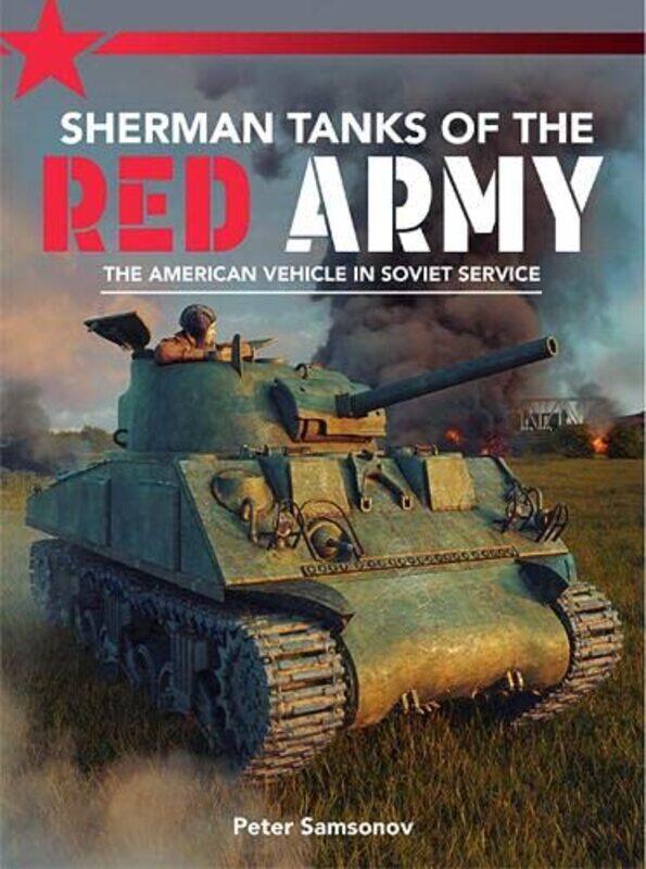 

Sherman Tanks Of The Red Army by Peter Samsonov-Paperback
