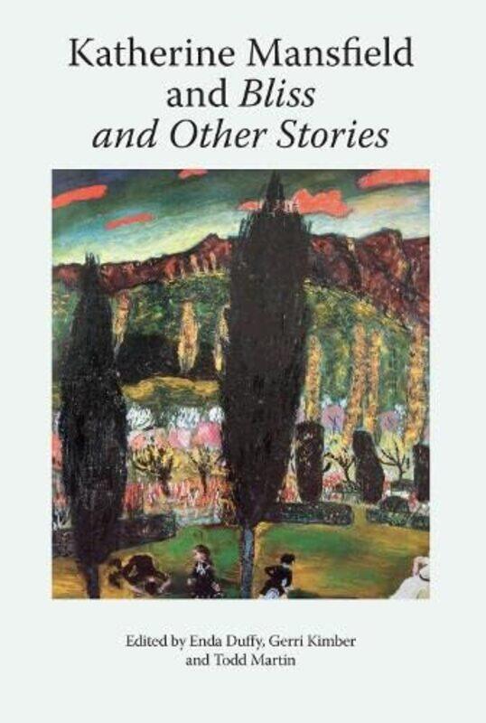 

Katherine Mansfield and Bliss and Other Stories by Enda DuffyGerri KimberTodd Martin-Paperback