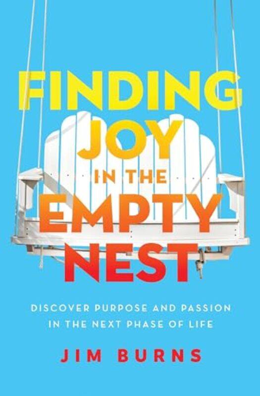 

Finding Joy in the Empty Nest by PhD, Jim Burns-Paperback