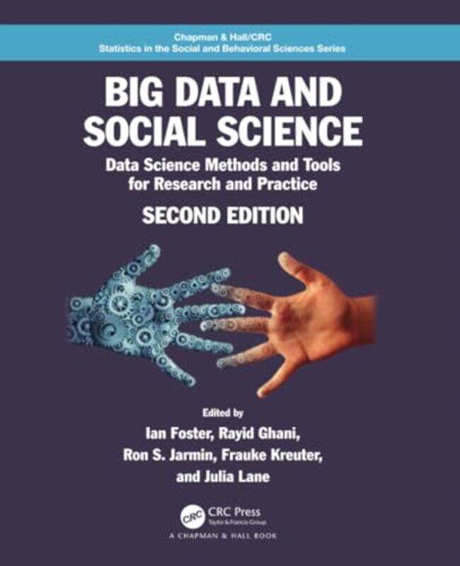 

Big Data and Social Science by Ian University of Chicago, Illinois, USA FosterRayid GhaniRon S JarminFrauke KreuterJulia New York University; American