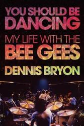 You Should Be Dancing : My Life With the Bee Gees.paperback,By :Dennis Bryon