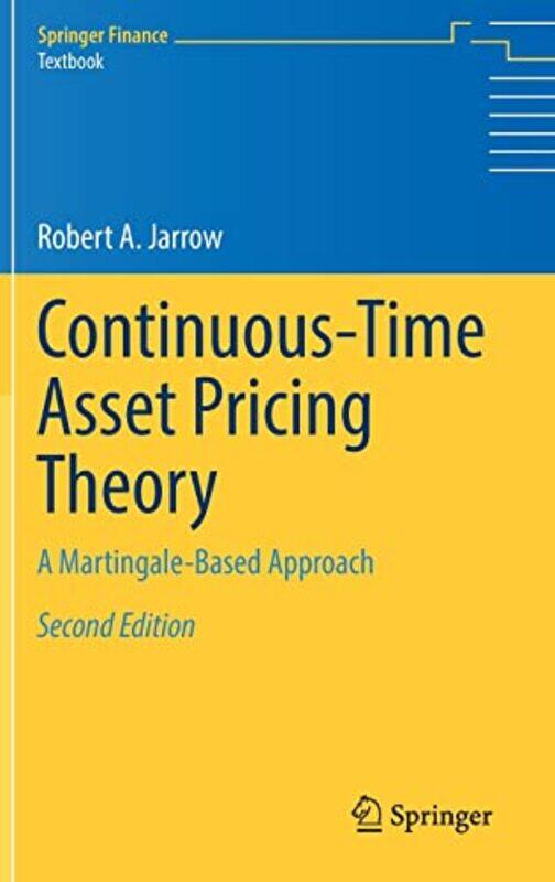

ContinuousTime Asset Pricing Theory by Robert A Jarrow-Hardcover