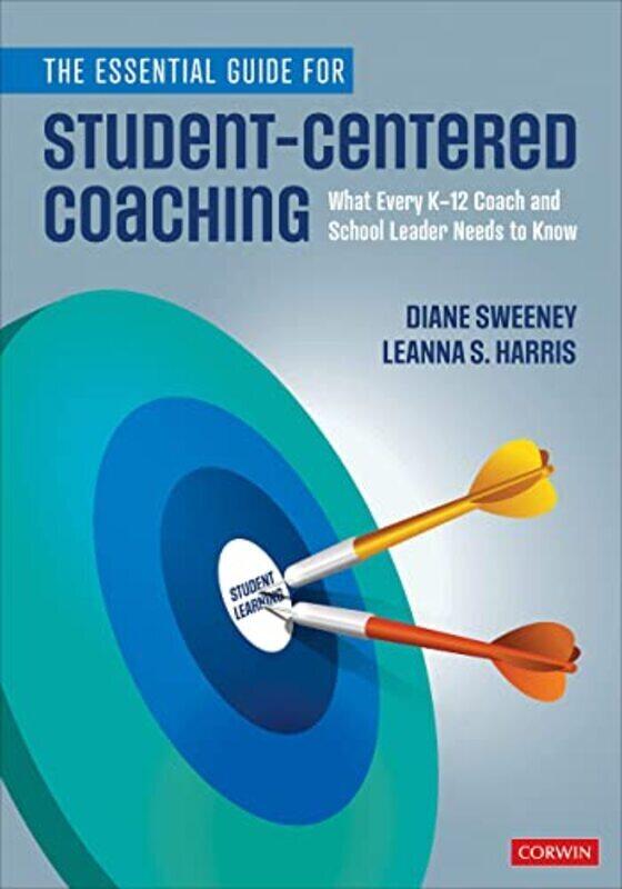 

The Essential Guide for Student-Centered Coaching: What Every K-12 Coach and School Leader Needs to , Paperback by Sweeney, Diane - Harris, Leanna S.