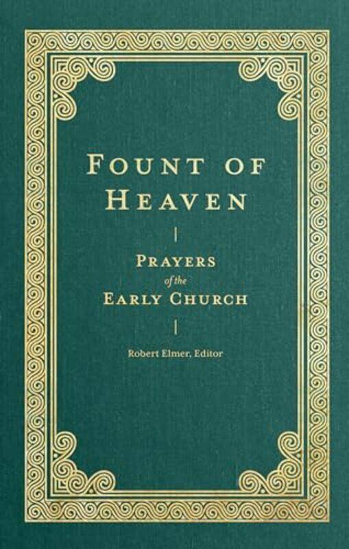 

Fount of Heaven Prayers of the Early Church by Robert ElmerSaint AugustineJohn ChrysostomSt Basil The GreatSt Gregory Of Nyss-Hardcover