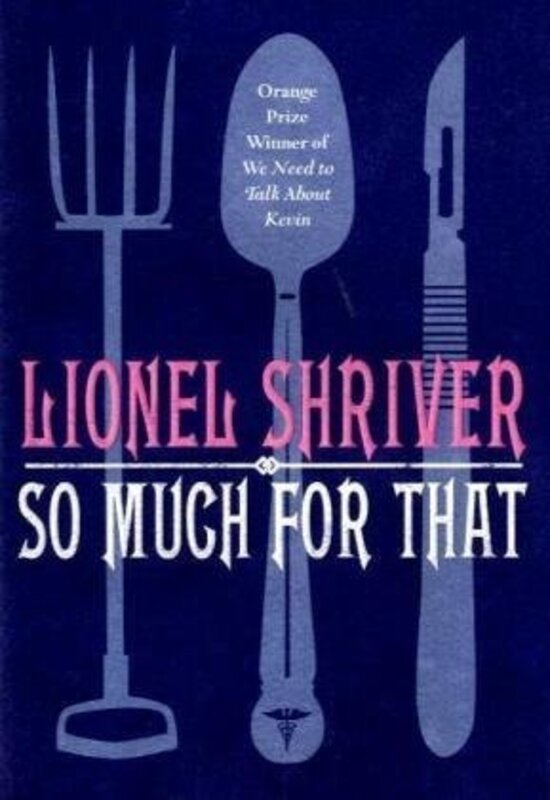 So Much for That, Hardcover Book, By: Lionel Shriver