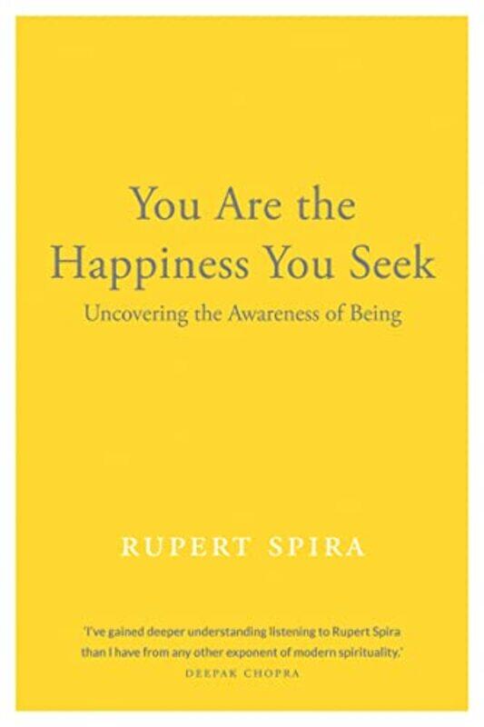 

You Are the Happiness You Seek: Uncovering the Awareness of Being,Paperback,by:Spira, Rupert