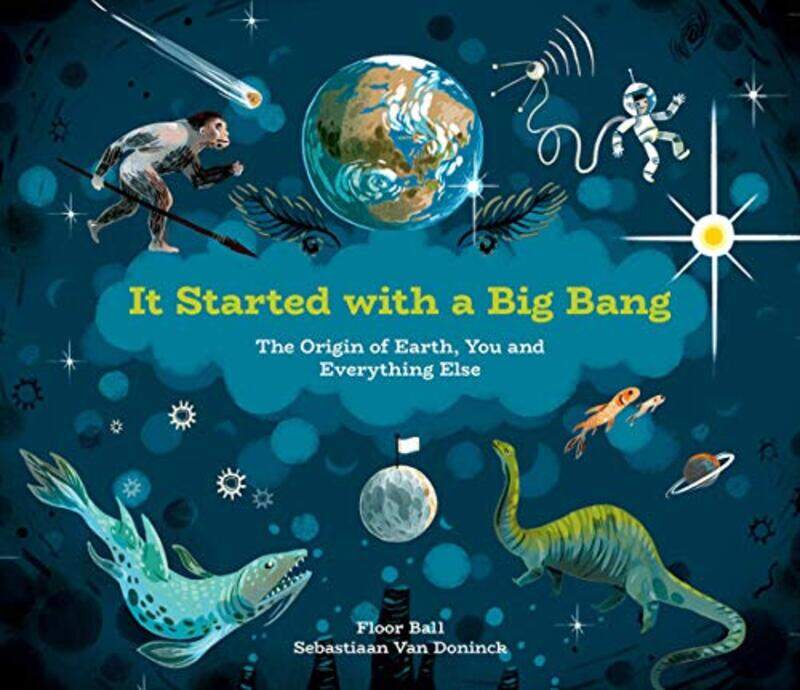 

It Started With A Big Bang The Origin Of Earth You And Everything Else By Bal, Floor - Van Doninck, Sebastiaan Hardcover