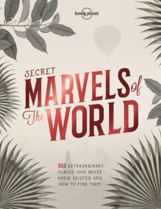 

Secret Marvels of the World: 360 extraordinary places you never knew existed and where to find them, Hardcover Book, By: Lonely Planet