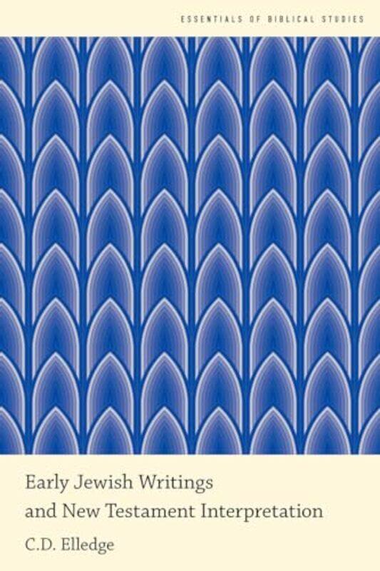 

Early Jewish Writings And New Testament Interpretation by CD (Professor of Religion, Professor of Religion, Gustavus Adolphus College) Elledge-Paperba