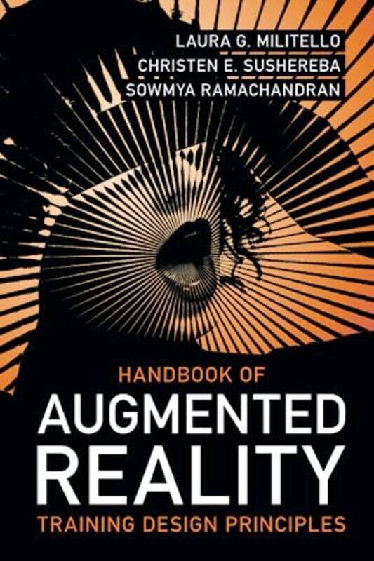 

Handbook of Augmented Reality Training Design Principles by Laura G Unveil, LLC MilitelloChristen E Unveil, LLC SusherebaSowmya Stottler Henke Associa