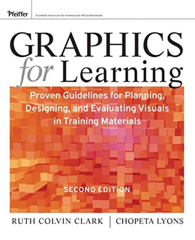 Graphics for Learning - Proven Guidelines for Planning, Designing, and Evaluating Visuals in Trainin , Paperback by Clark, RC