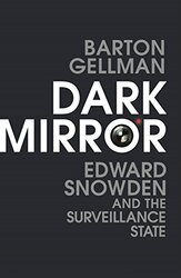 Dark Mirror: Edward Snowden and the Surveillance State, Paperback Book, By: Barton Gellman