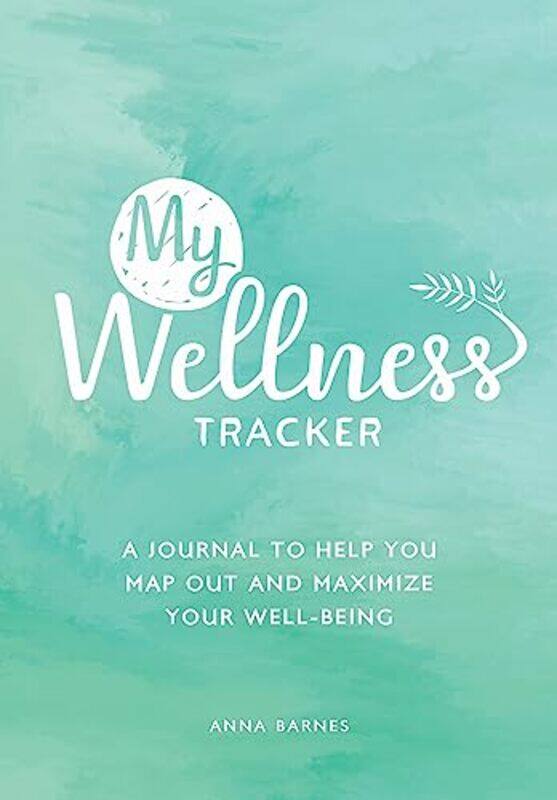 

My Wellness Tracker: A Journal to Help You Map Out and Maximize Your Well-Being , Paperback by Barnes, Anna