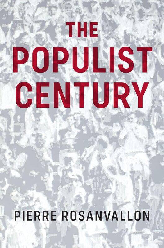 

The Populist Century by Pierre RosanvallonCatherine Porter-Paperback