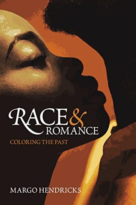 

Race and Romance Coloring the Past by Margo Hendricks-Hardcover