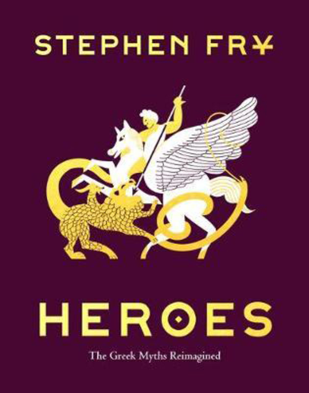Heroes: the Greek Myths Reimagined, Hardcover Book, By: Stephen Fry