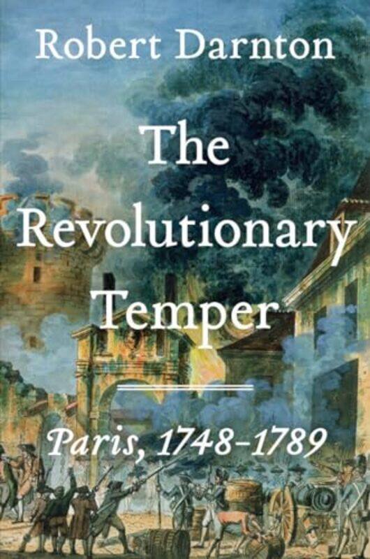 

The Revolutionary Temper Paris 17481789 By Darnton, Robert (Harvard University) -Hardcover