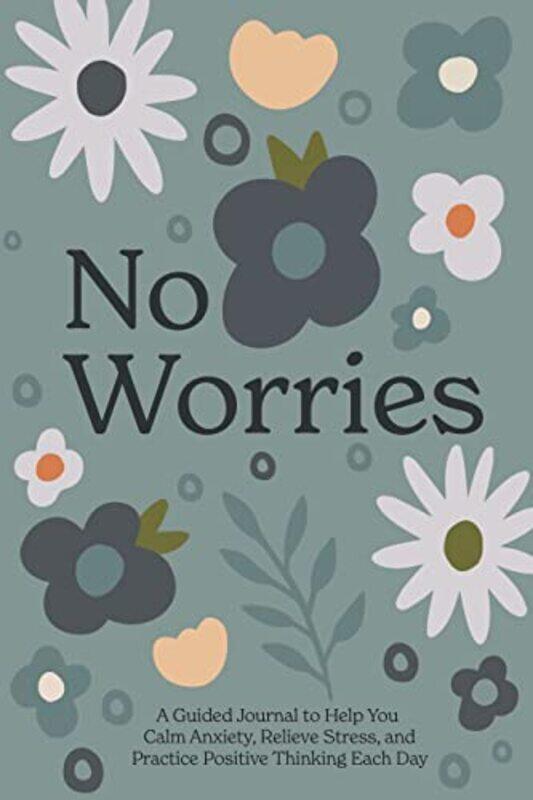 

No Worries A Guided Journal To Help You Calm Anxiety Relieve Stress And Practice Positive Thinkin By Blue Star Press - Paperback