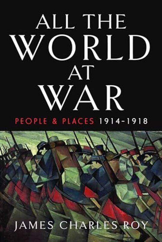 

All the World at War by James Charles Roy-Hardcover