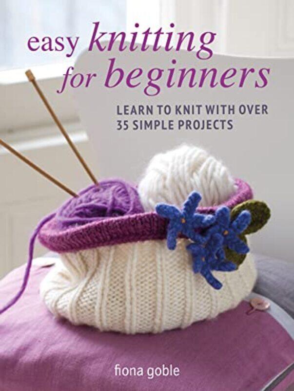 Easy Knitting for Beginners: Learn to Knit with Over 35 Simple Projects , Paperback by Goble, Fiona