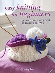 Easy Knitting for Beginners: Learn to Knit with Over 35 Simple Projects , Paperback by Goble, Fiona