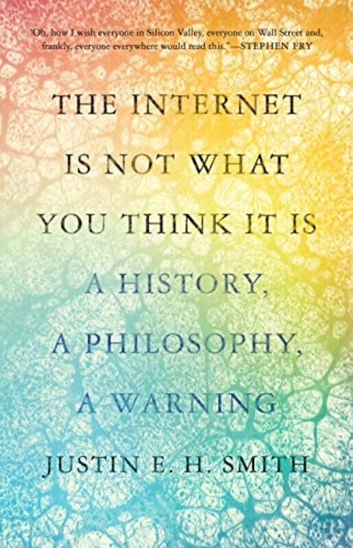 

The Internet Is Not What You Think It Is by Justin Smith-Ruiu-Hardcover